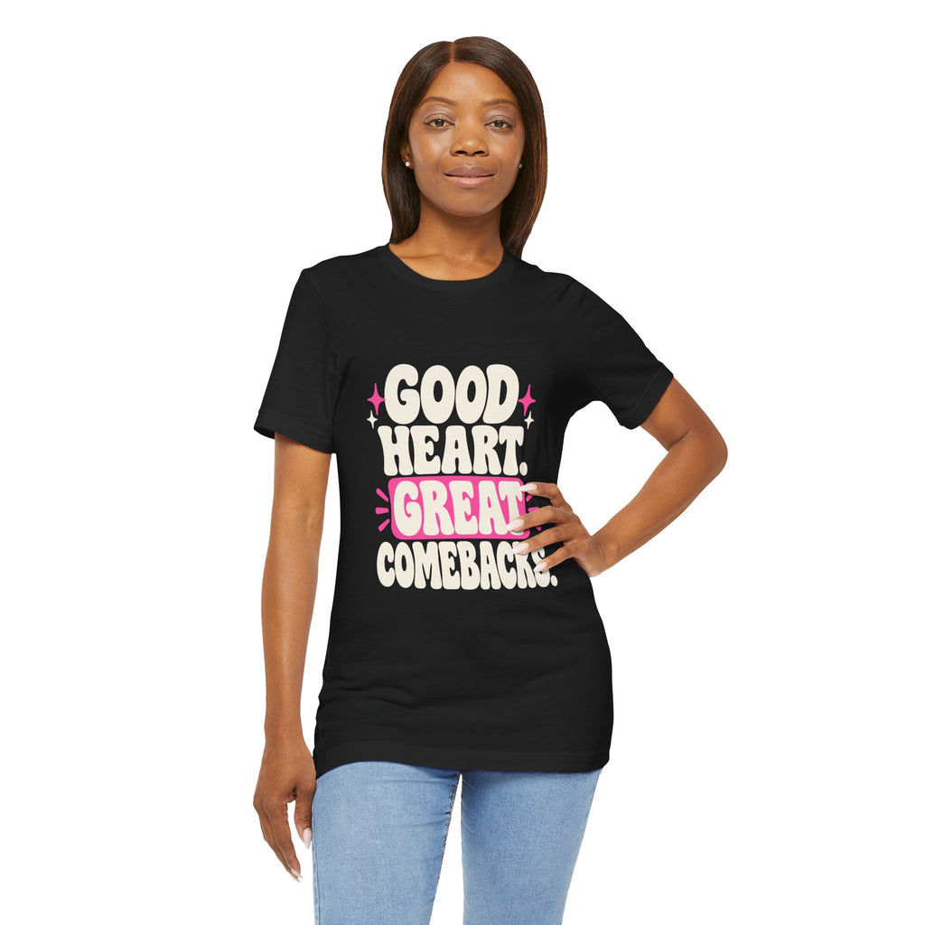 GOOD HEART. GREAT COMEBACKS. Tee