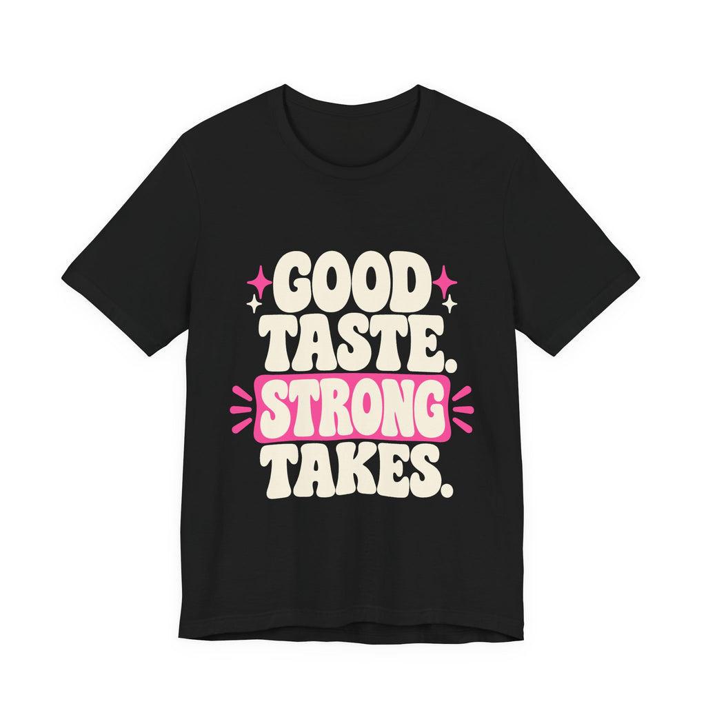 GOOD TASTE. STRONG TAKES. Tee