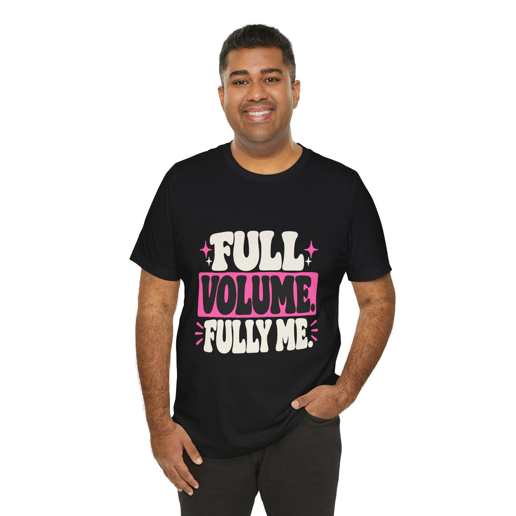 FULL VOLUME. FULLY ME. Tee