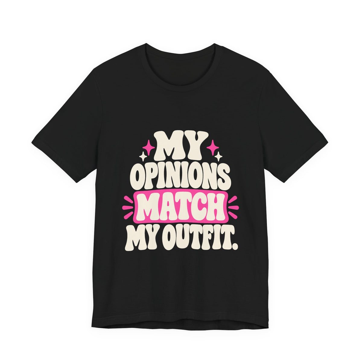 MY OPINIONS MATCH MY OUTFIT. Tee