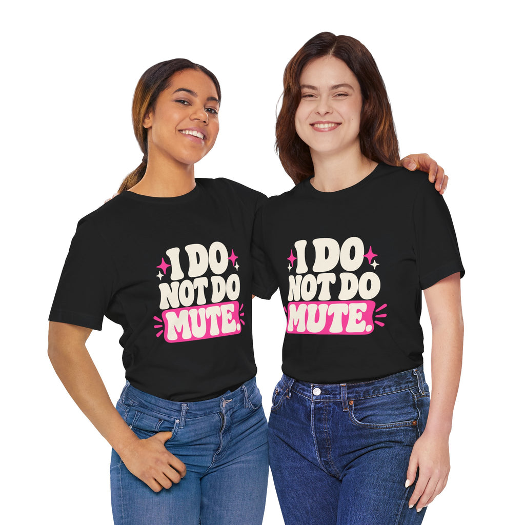 I DO NOT DO MUTE. Tee