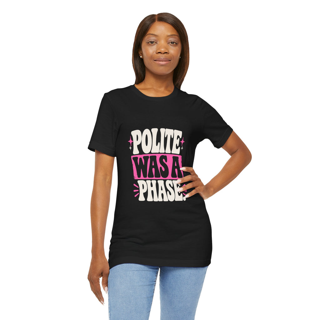 POLITE WAS A PHASE. Tee