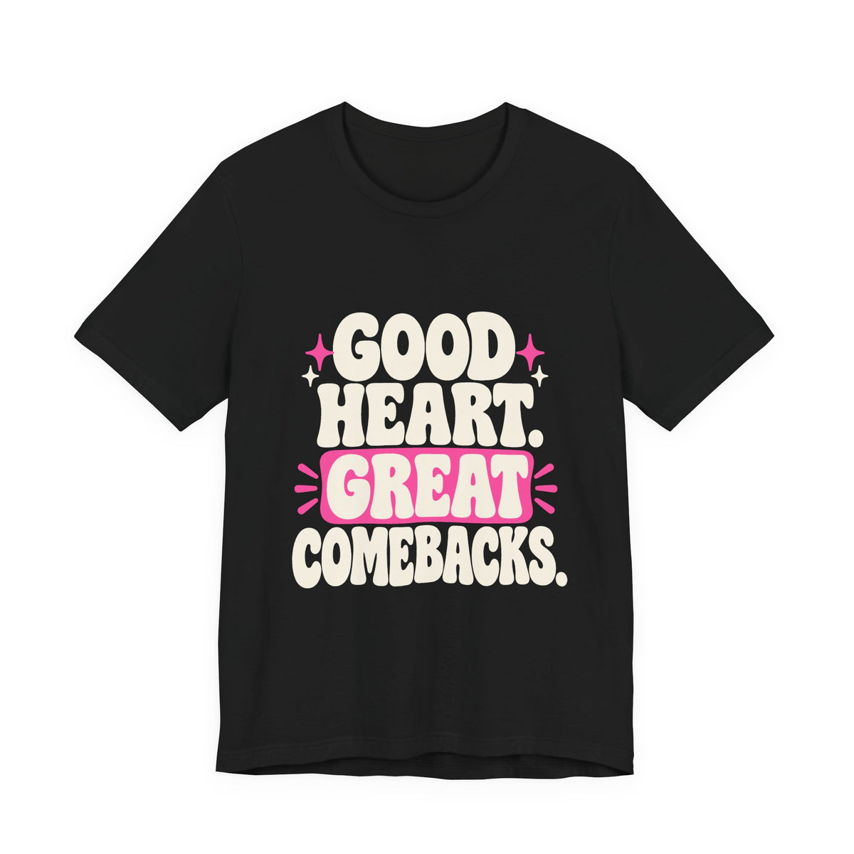 GOOD HEART. GREAT COMEBACKS. Tee
