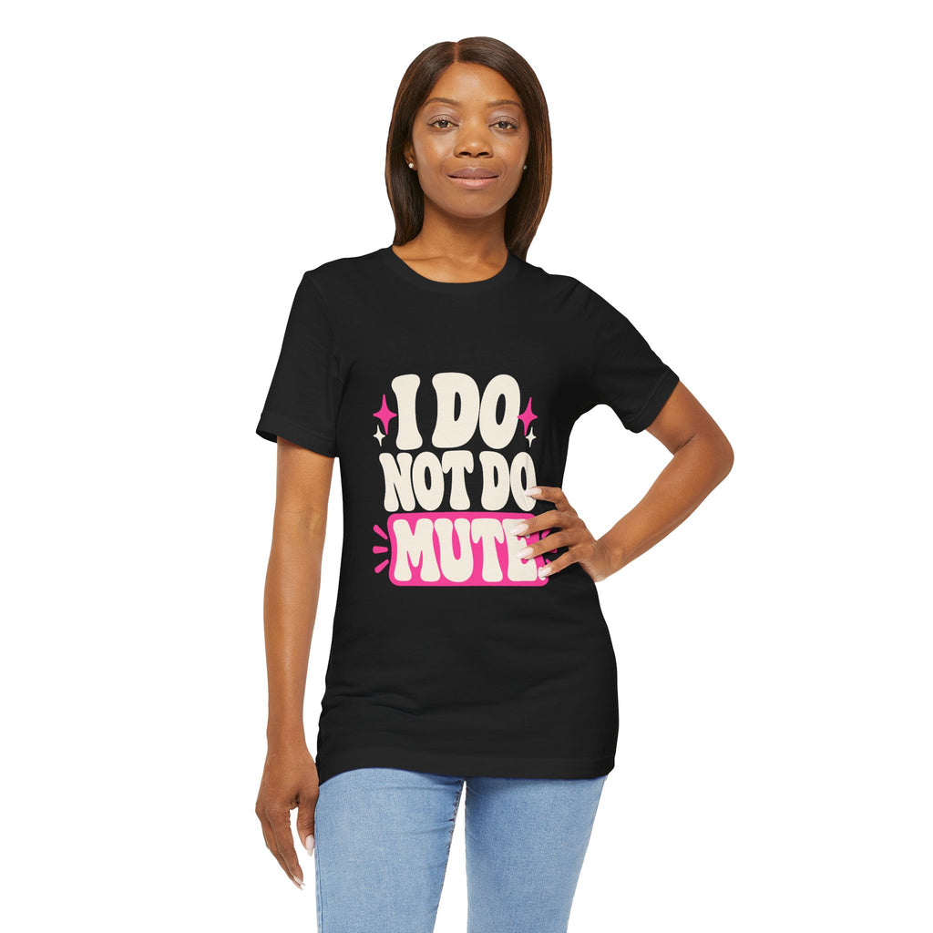 I DO NOT DO MUTE. Tee