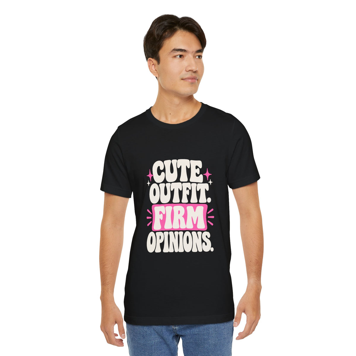 CUTE OUTFIT. FIRM OPINIONS. Tee
