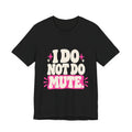 I DO NOT DO MUTE. Tee