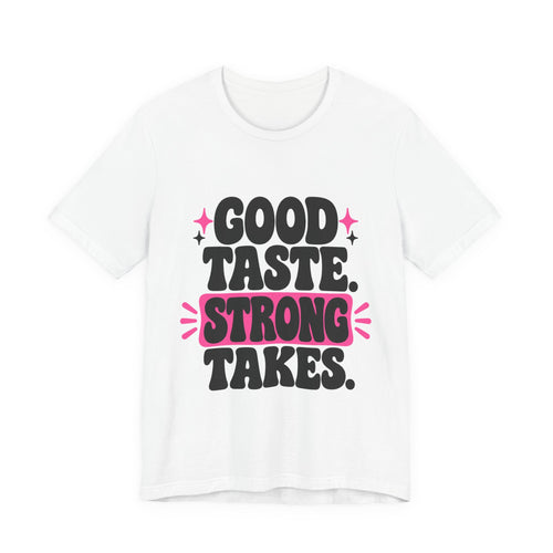 GOOD TASTE. STRONG TAKES. Tee