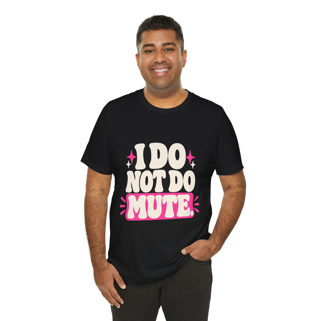 I DO NOT DO MUTE. Tee