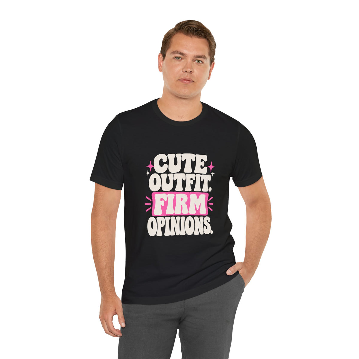 CUTE OUTFIT. FIRM OPINIONS. Tee