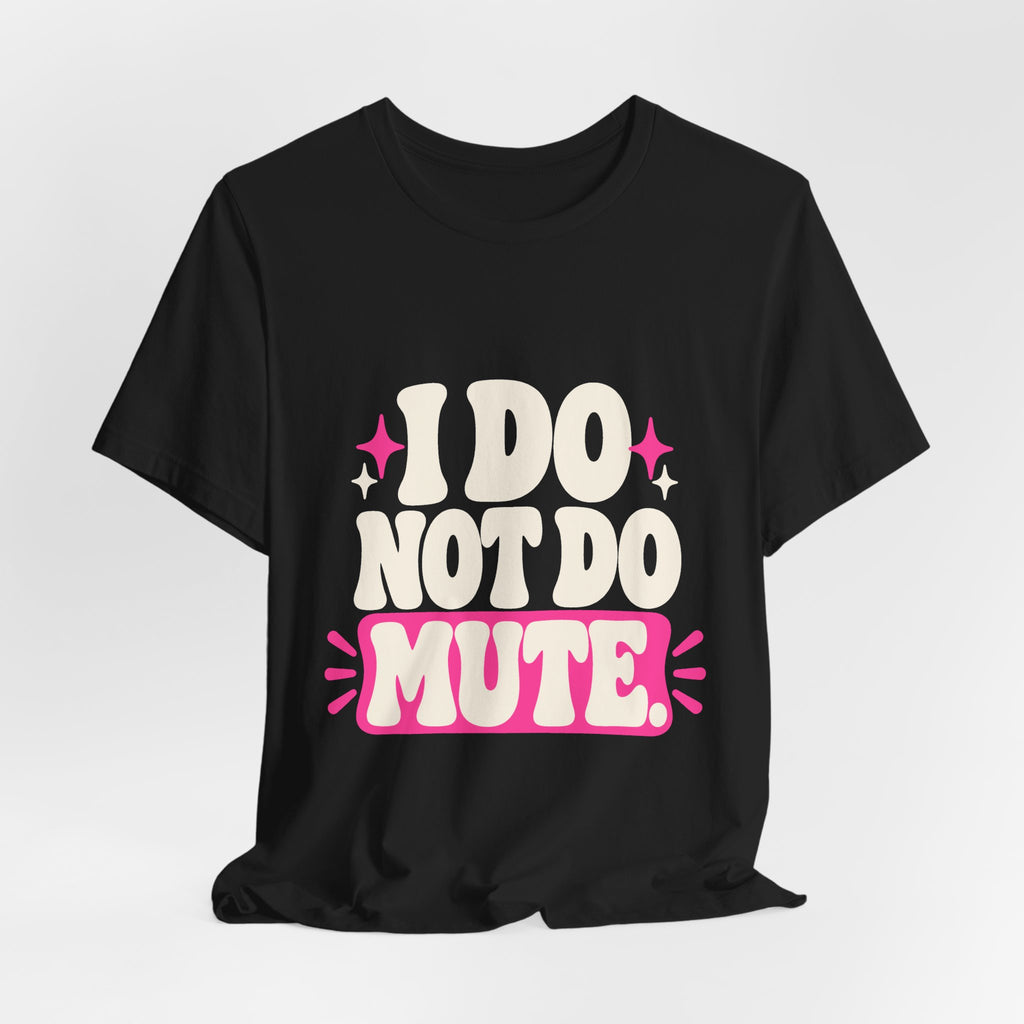 I DO NOT DO MUTE. Tee