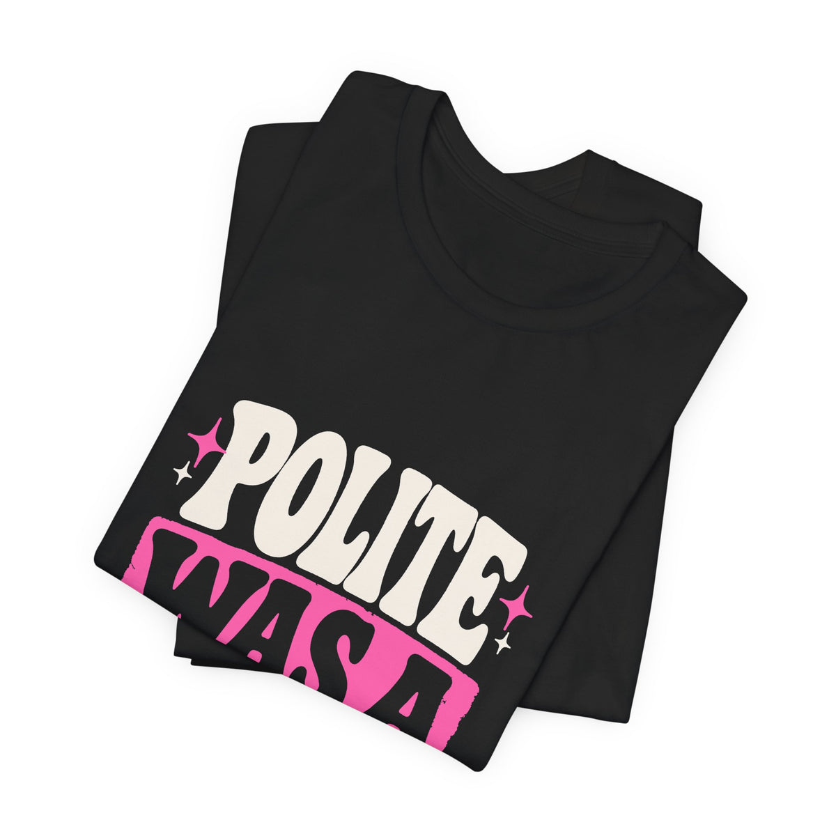 POLITE WAS A PHASE. Tee