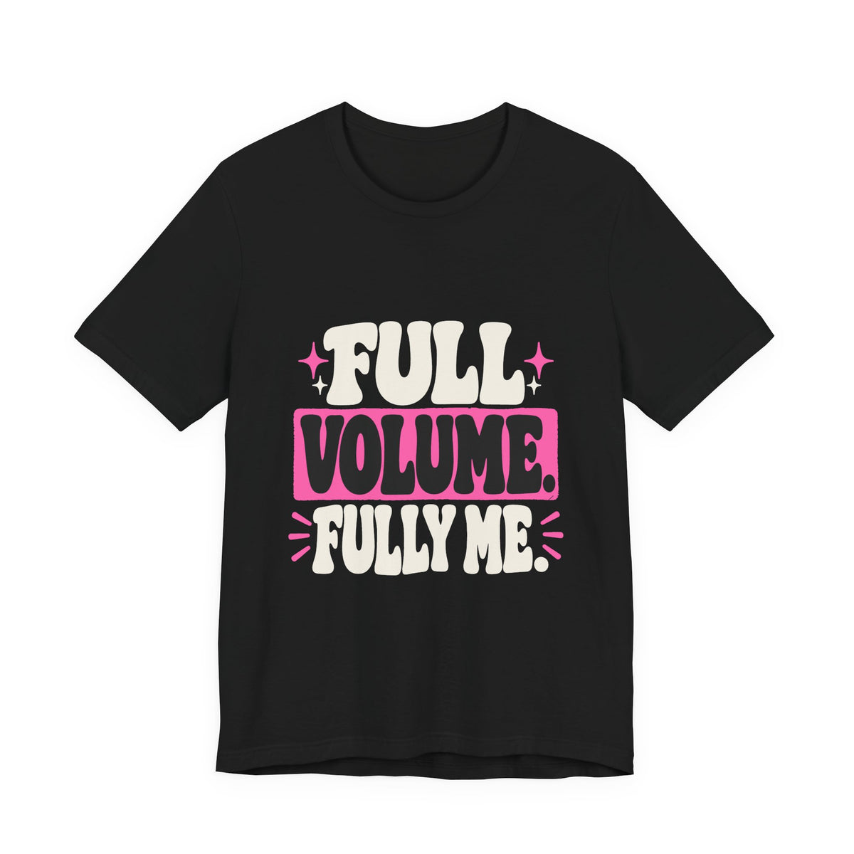 FULL VOLUME. FULLY ME. Tee