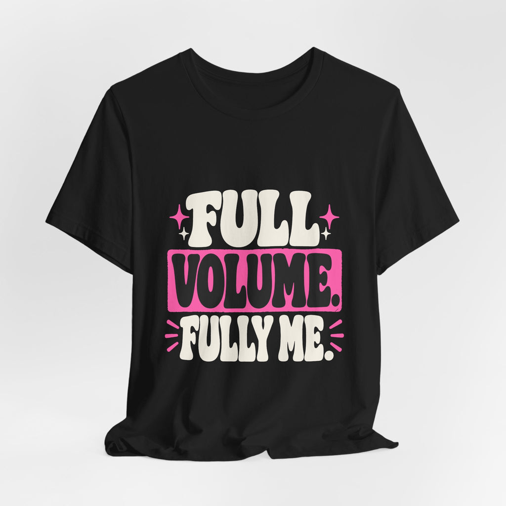 FULL VOLUME. FULLY ME. Tee